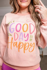 It's A Good Day To Be Happy - Graphic Sweatshirt @happyhemlines