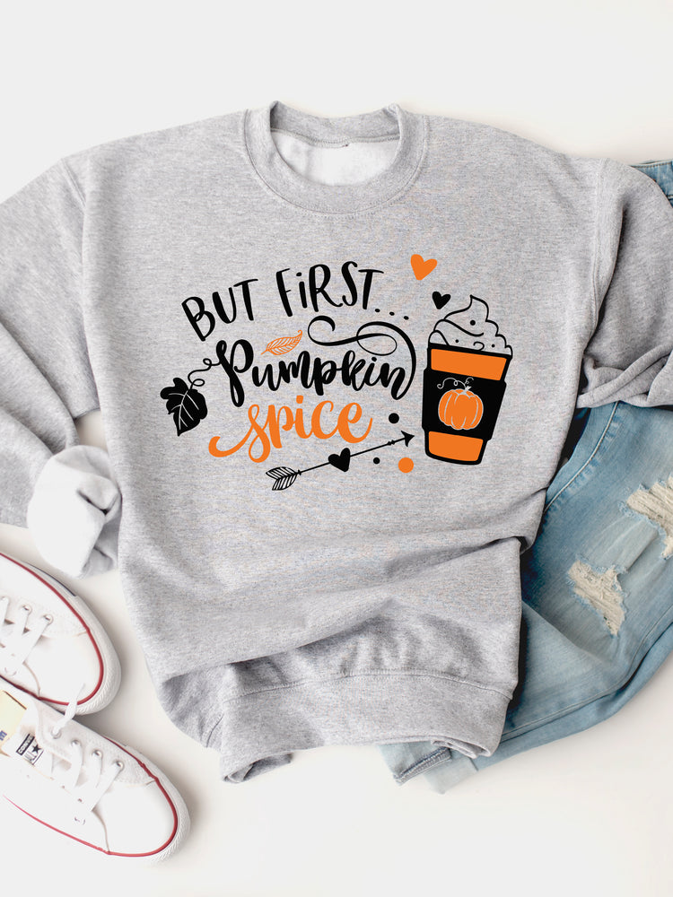 But First... Pumpkin Spice Latte Graphic Sweatshirt