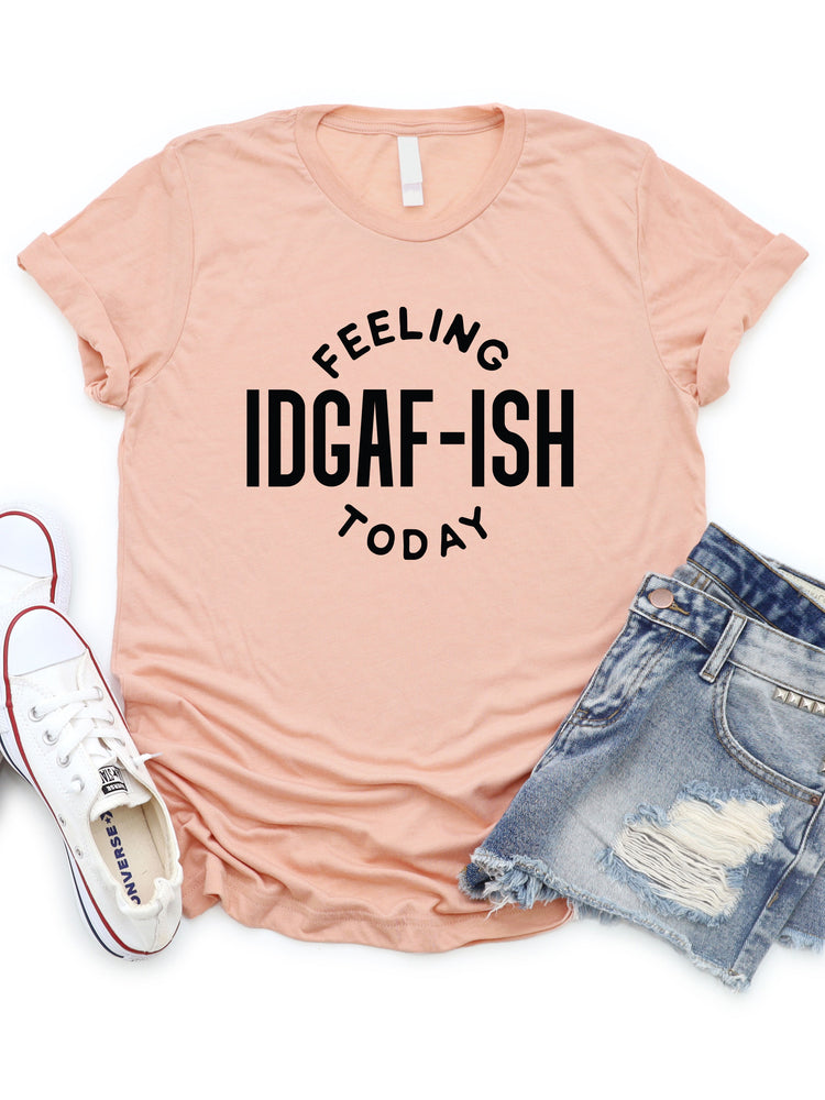 Feeling IDGAF-ish today Graphic Tee