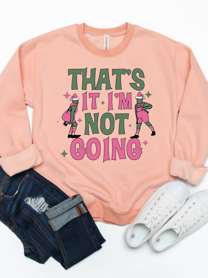 That's It, I'm Not Going - Graphic Sweatshirt