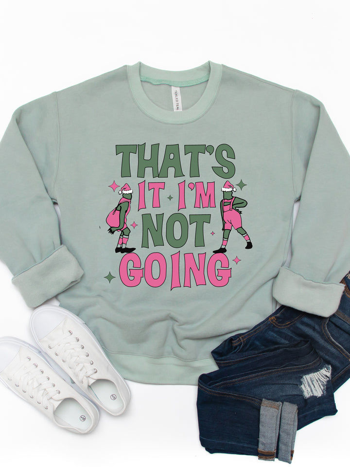 That's It, I'm Not Going - Graphic Sweatshirt