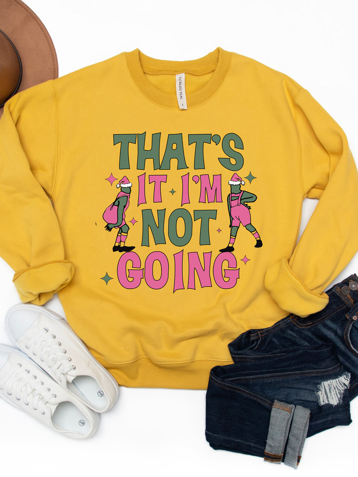 That's It, I'm Not Going - Graphic Sweatshirt