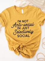 I'm not Anti-Social I'm Just Selectively Social Graphic Tee