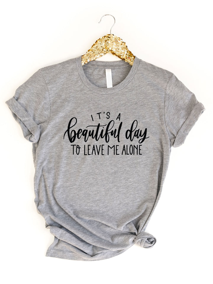 It's a beautiful day to leave me alone Graphic Tee