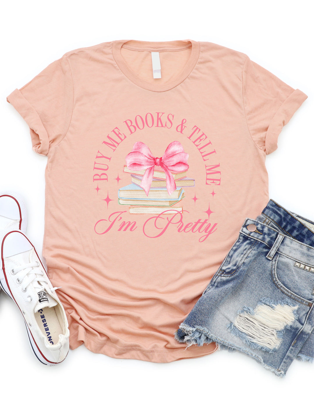 Buy Me Books and Tell Me I'm Pretty - Graphic Tee