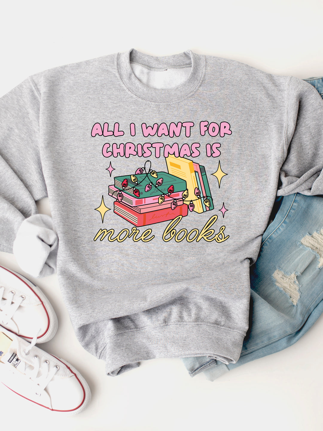 All I Want For Christmas Is More Books - Christmas Graphic Sweatshirt