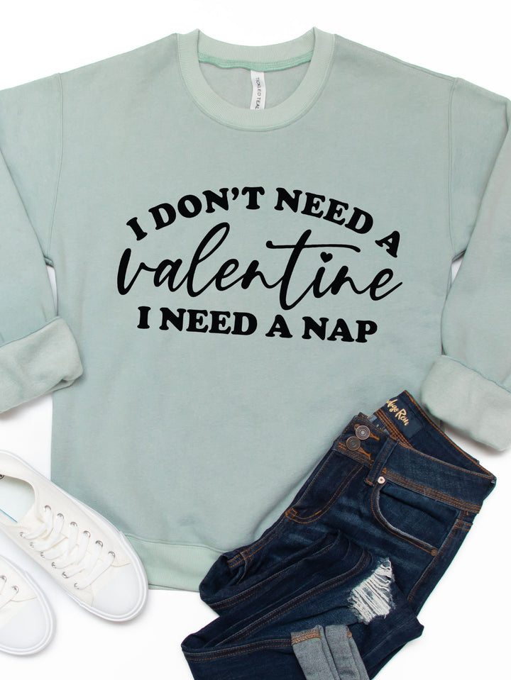 Don't need a Valentine Graphic Sweatshirt