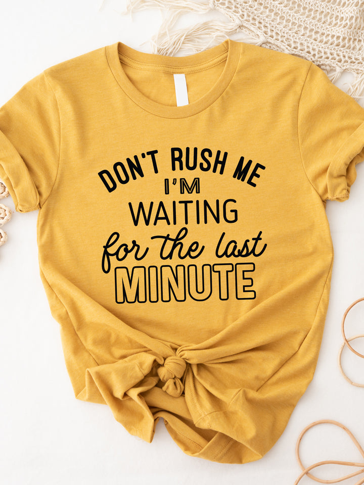 Don't rush me I'm waiting til the last minute Graphic Tee