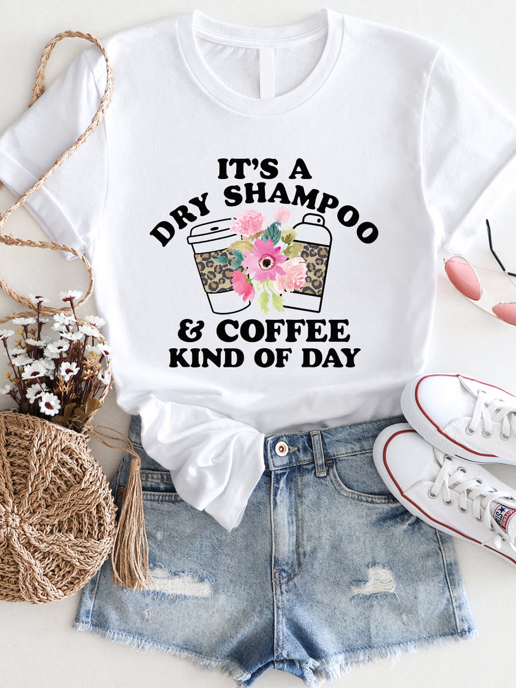 Dry Shampoo and Coffee Kind of Day Graphic Tee