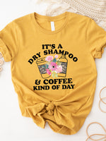 Dry Shampoo and Coffee Kind of Day Graphic Tee