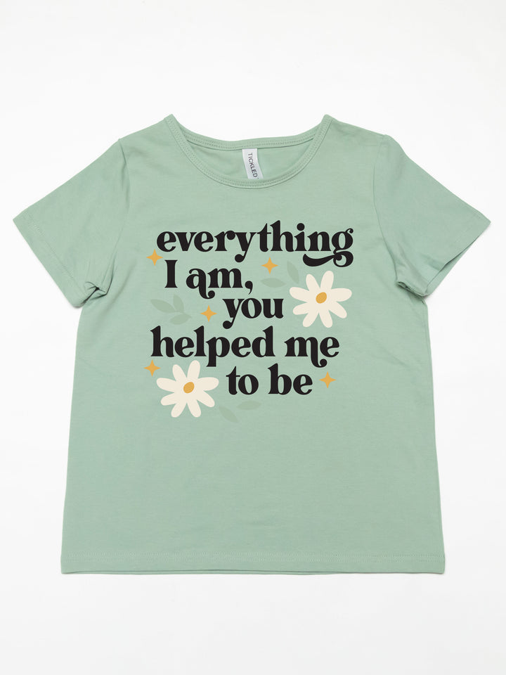 Everything I am, You helped me to be Kids Graphic Tee