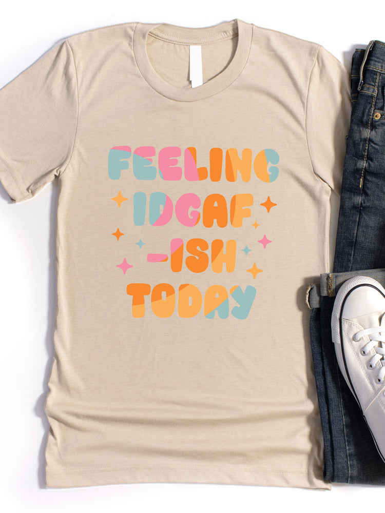 Feeling IDGAF-ish Graphic Tee