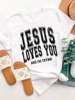 Jesus Loves You I'm Trying Graphic Tee