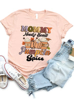 Mommy Needs Some Pumpkin Spice Graphic Tee