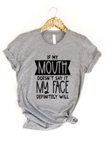 If my mouth doesn't say it, my face will Graphic Tee