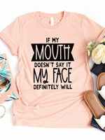 If my mouth doesn't say it, my face will Graphic Tee