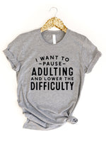 I want to Pause Adulting Lower Difficulty Graphic Tee
