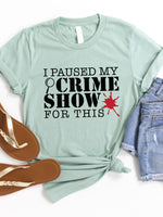 I paused my crime show for this Graphic Tee