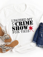 I paused my crime show for this Graphic Tee