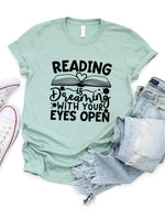 Reading is Dreaming with your eye open Graphic Tee