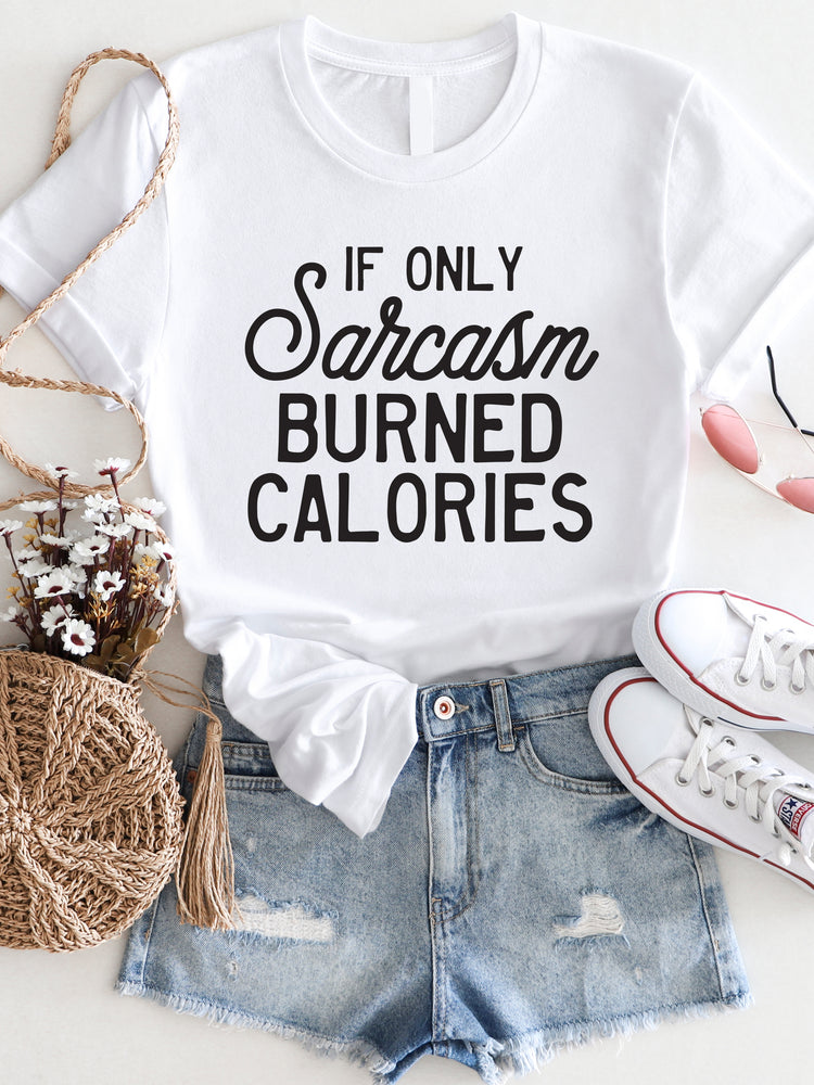If only Sarcasm Burned Calories Graphic Tee