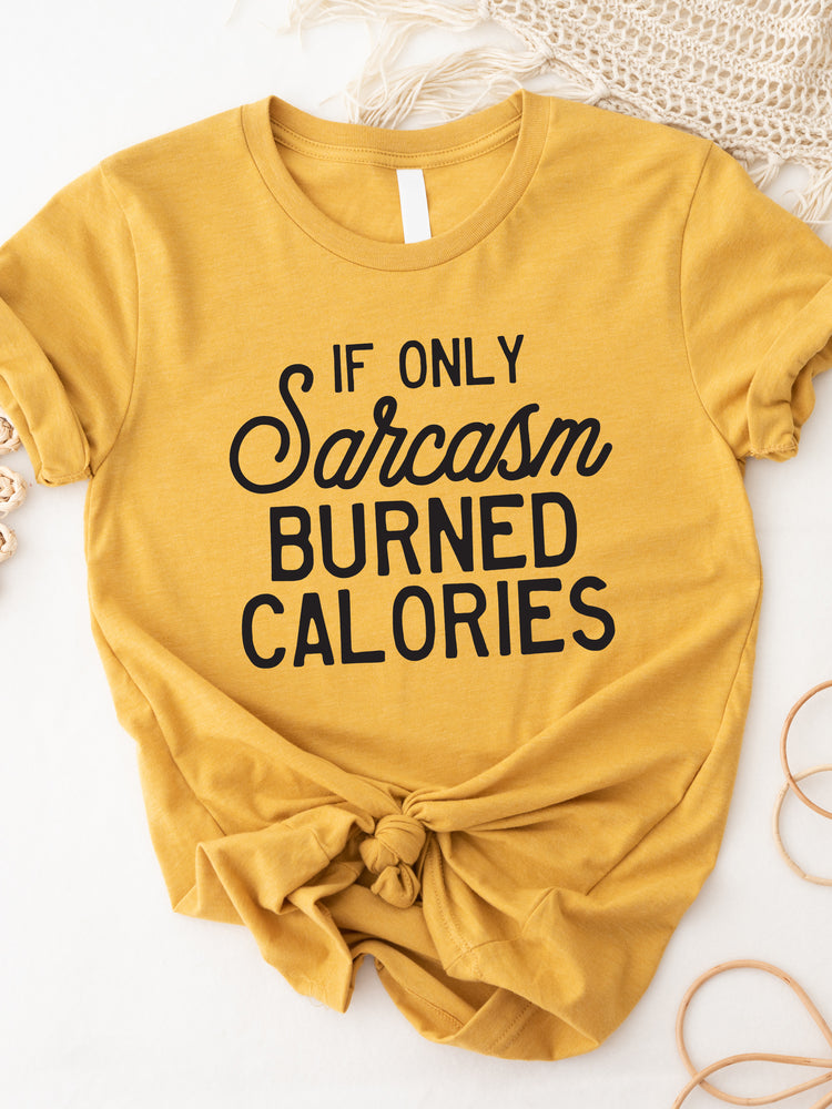 If only Sarcasm Burned Calories Graphic Tee