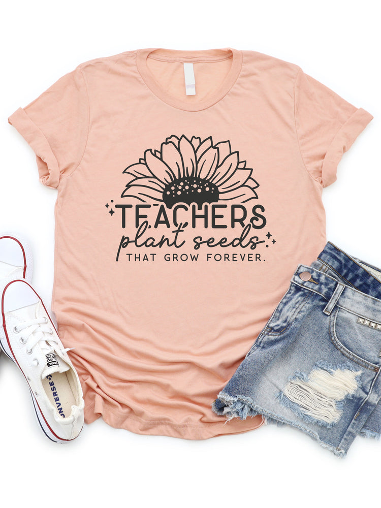 Teachers Plant Seeds That Grow Forever Graphic Tee