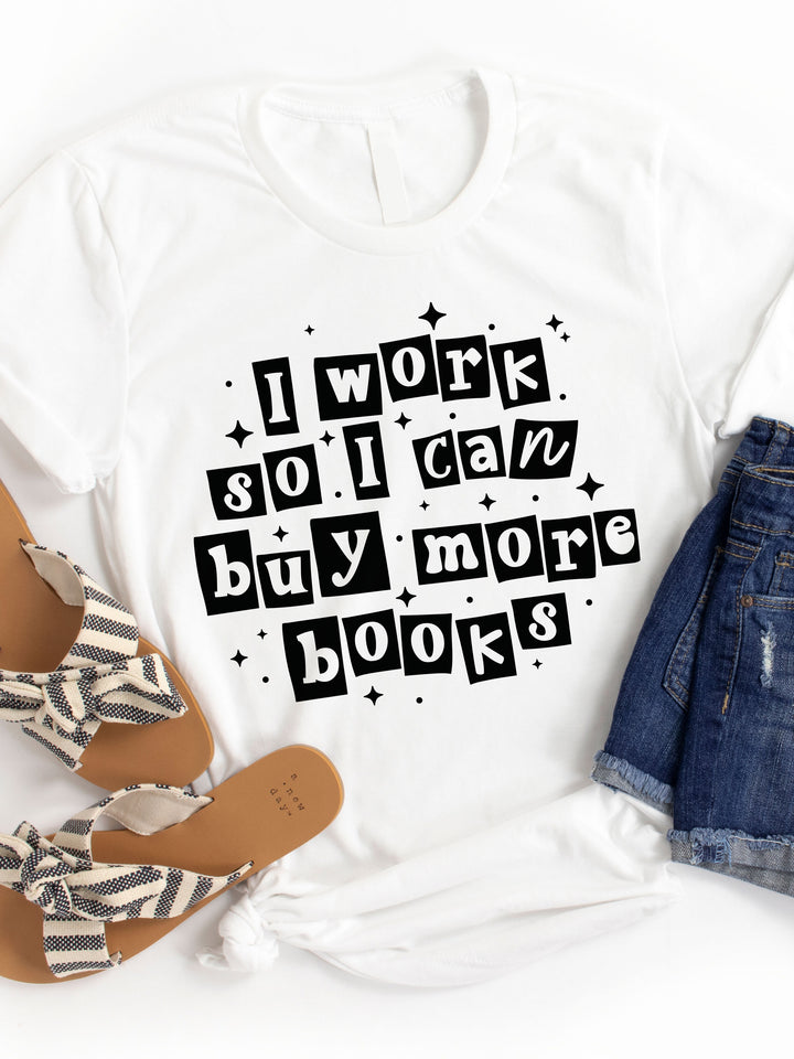 I Work So I Can Buy More Books Graphic Tee