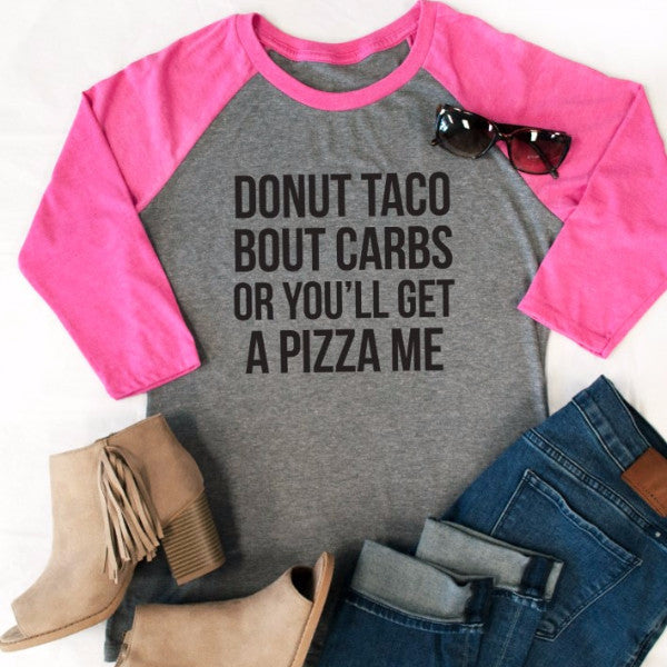 Donut Taco Bout Carbs Or You'll Get A Pizza Me Raglan Tee - Tickled Teal LLC