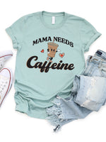 Mama Needs Caffeine Graphic Tee